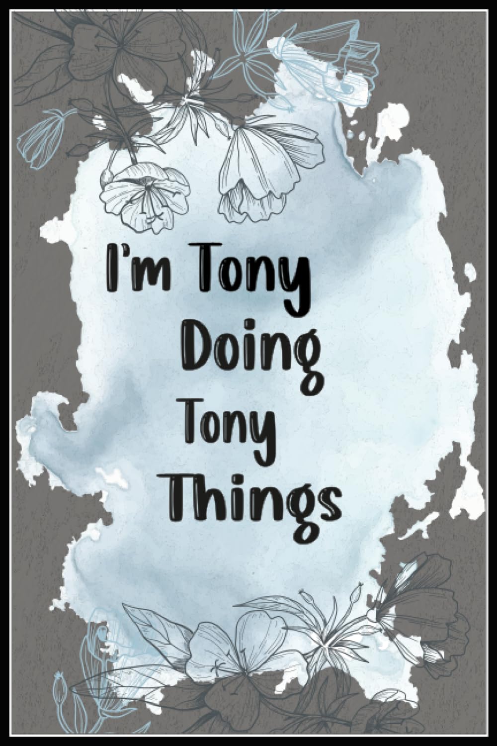 Tony: Beautiful and Funny Gift for Tony | 120, 6x9, Blank Lined Pages Cool Diary Book Gift For Someone Named Tony