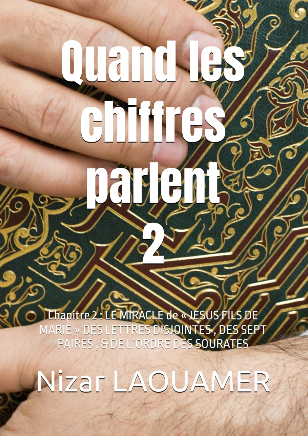 Quand les chiffres parlent: Chapitre 2 : LE MIRACLE de « JESUS FILS DE MARIE » DES LETTRES DISJOINTES , DES SEPT PAIRES , & DE L’ORDRE DES SOURATES
