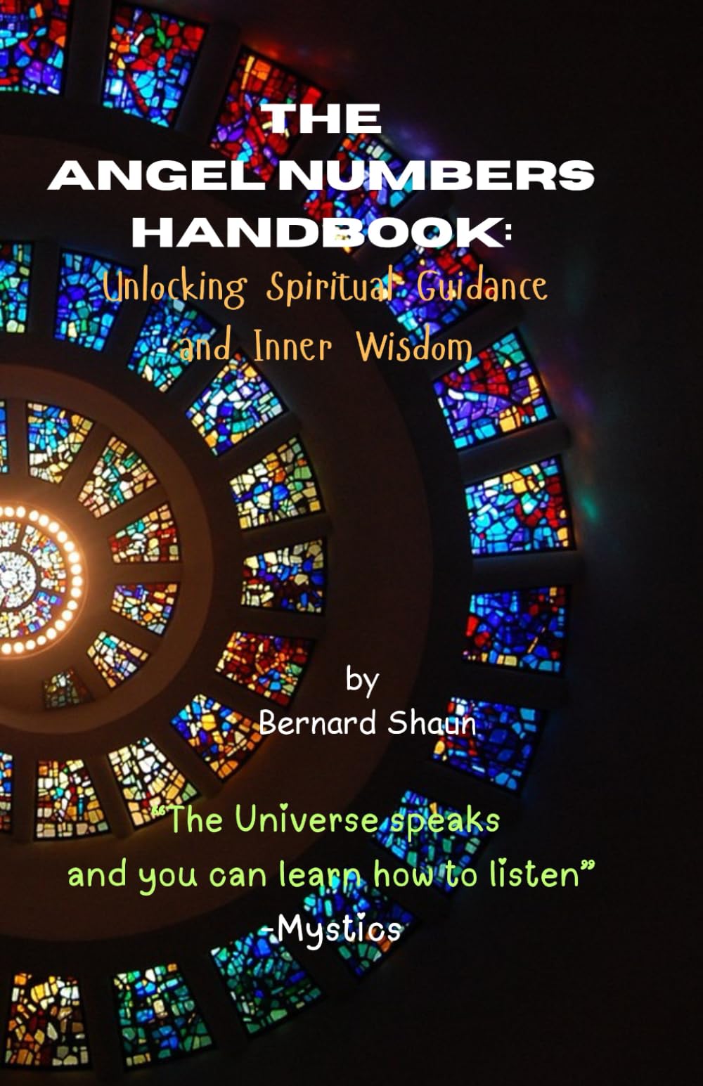 The Angel Numbers Handbook: Unlocking Spiritual Guidance and Inner Wisdom: Tune into the Angelic Realm and bend reality (Angel Numbers, Spiritual Growth, and Manifestation: A Comprehensive Guide)