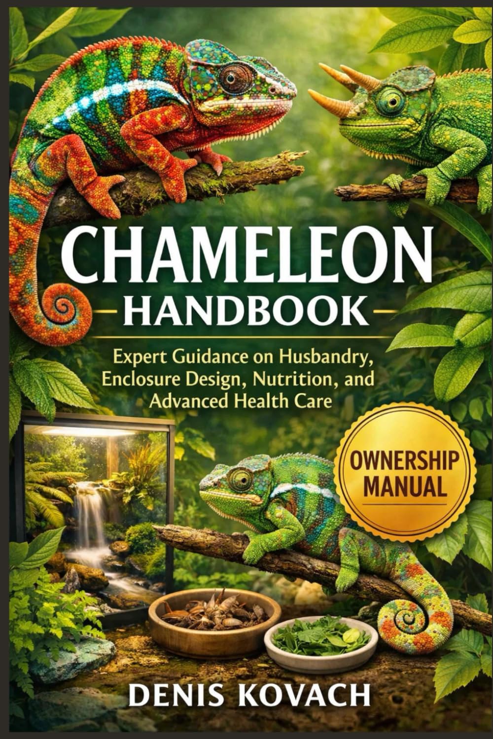 CHAMELEON HANDBOOK: Expert Guidance on Husbandry, Enclosure Design, Nutrition, and Advanced Health Care