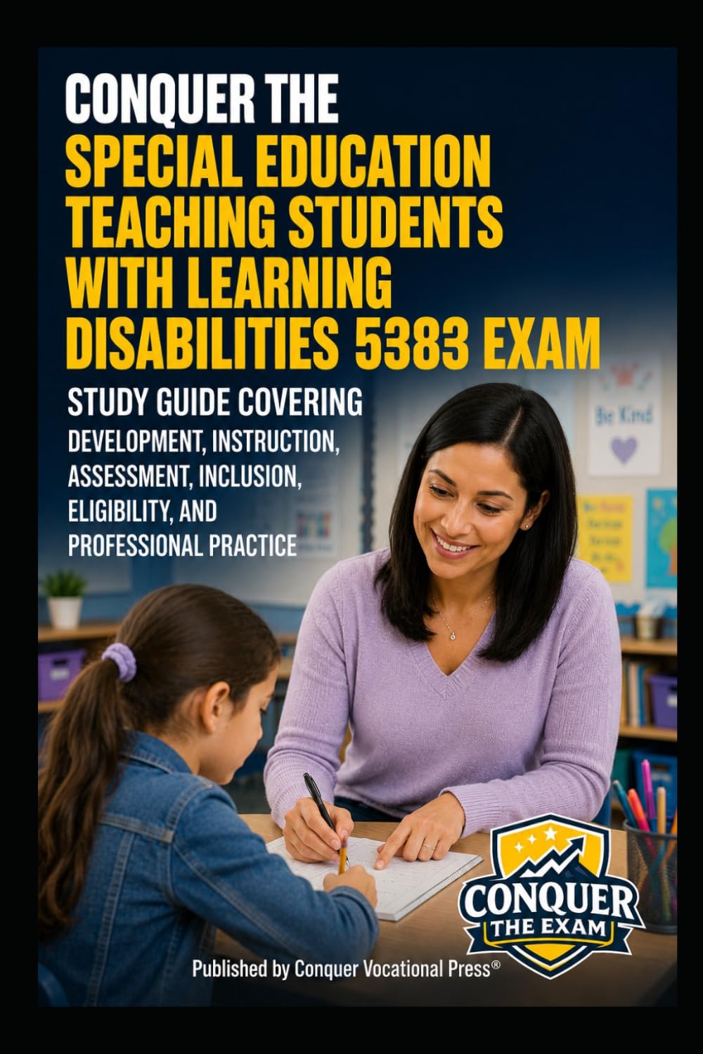 Conquer the Special Education Teaching Students with Learning Disabilities 5383 Exam: Study Guide Covering Development, Instruction, Assessment, ... (Conquer Teacher Certification Exams)