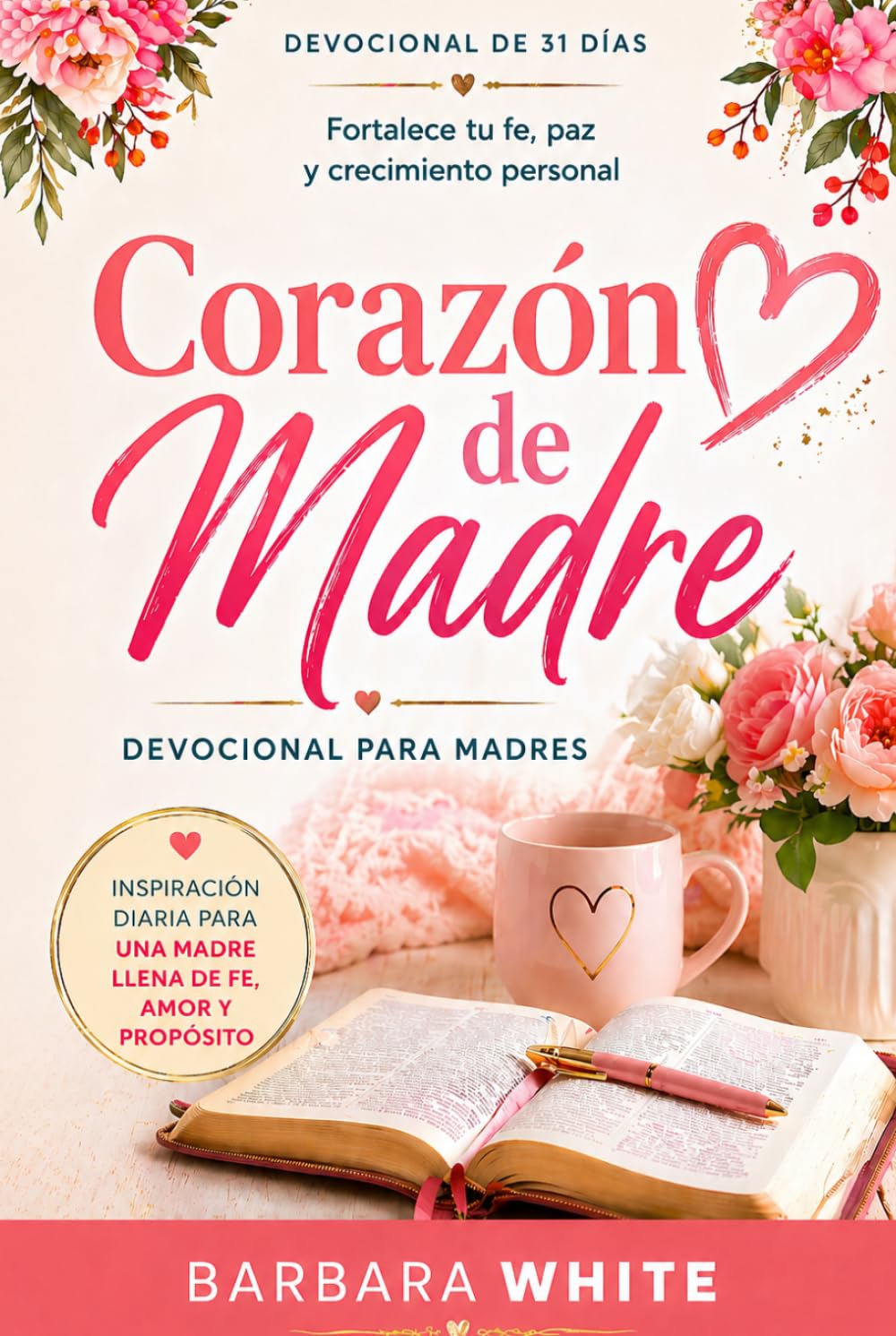 Corazón de Madre :: Devocional para Madres: Fortalece tu fe, paz y crecimiento personal
