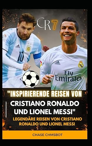 "Inspirierende Reisen von Cristiano Ronaldo und Lionel Messi": Legendre Reisen von Cristiano Ronaldo und Lionel Messi