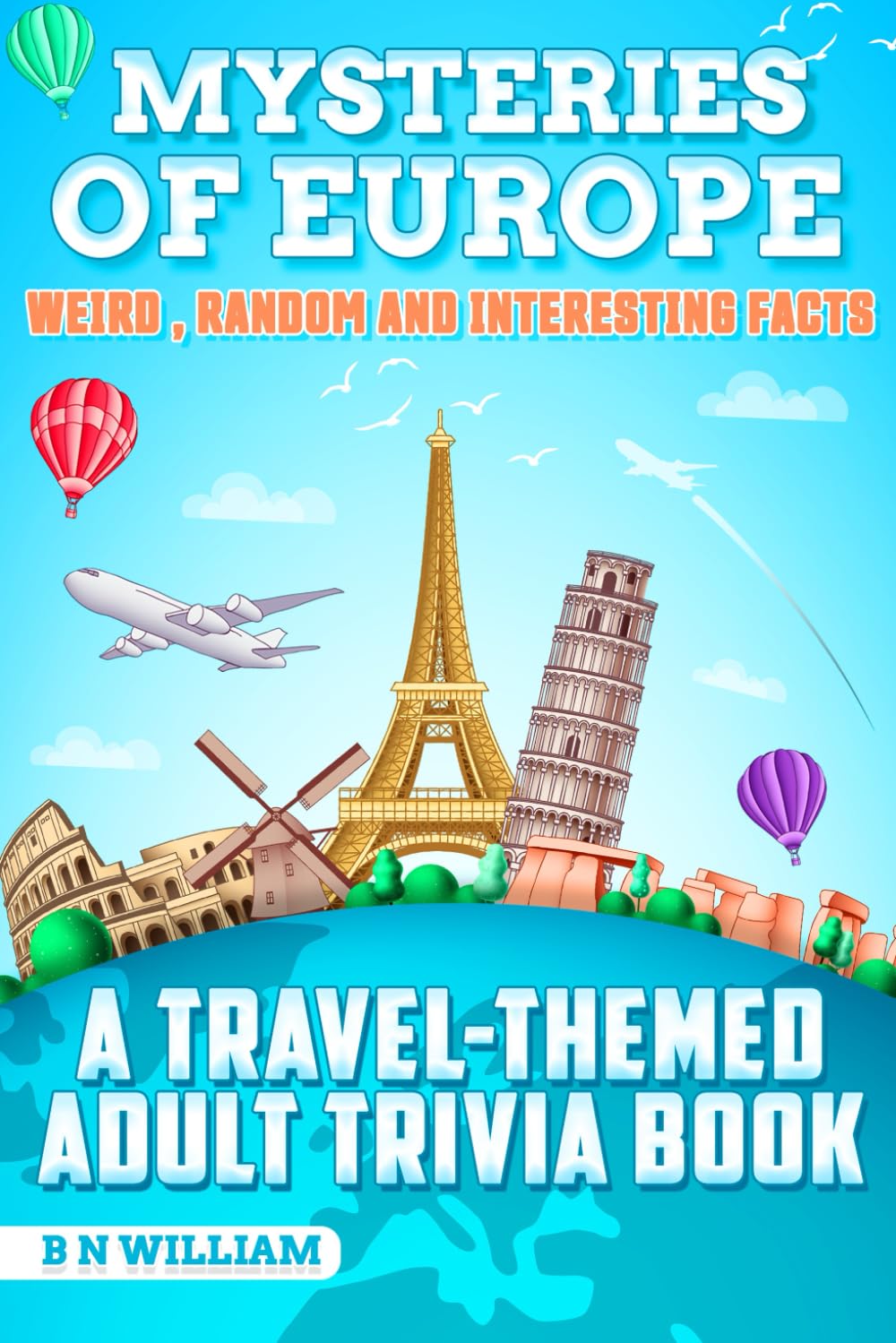 Mysteries of Europe, Weird Random and Interesting Facts, a Travel-Themed Adult Trivia Book