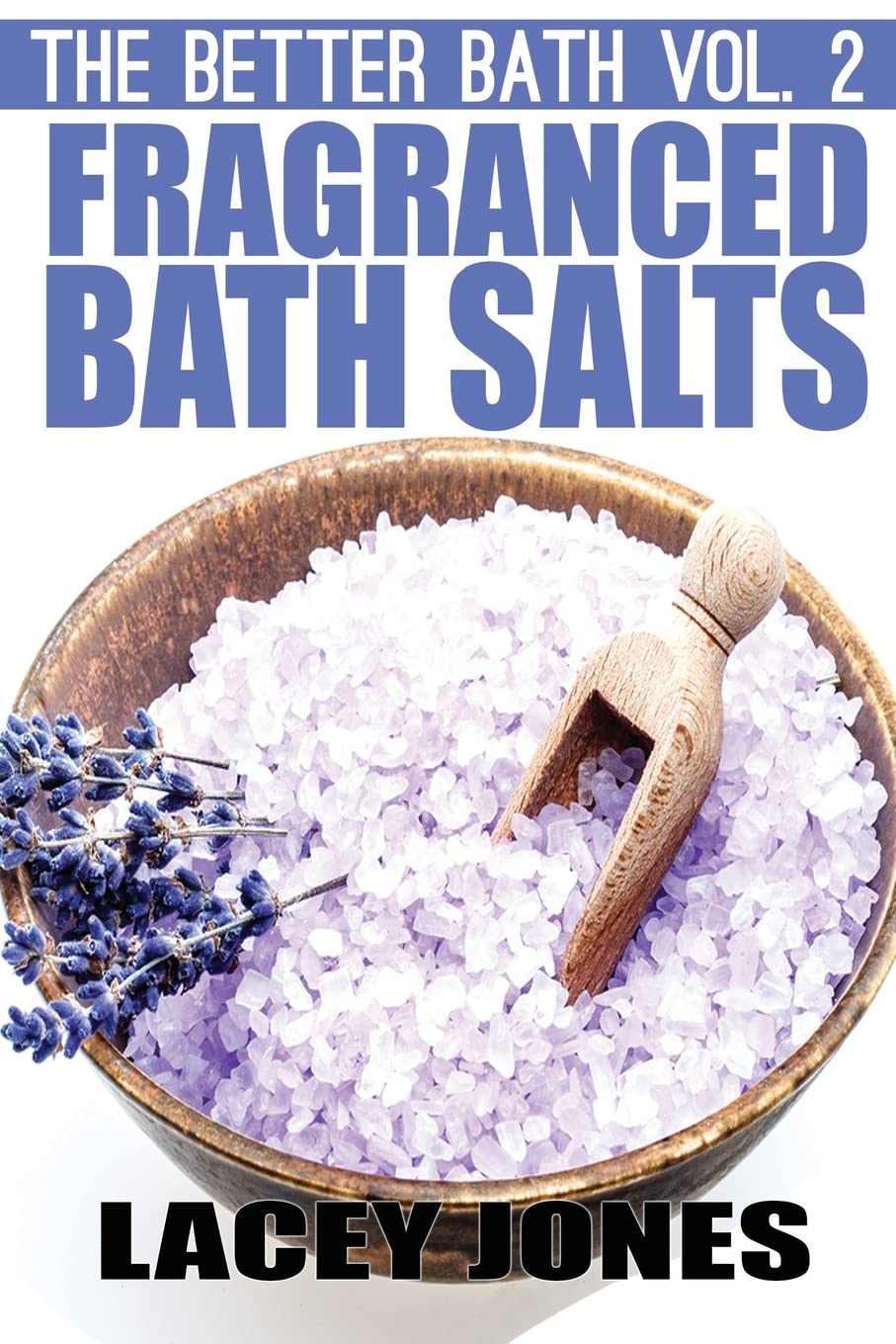 The Better Bath vol. 2: Fragranced Bath Salts: Volume 2