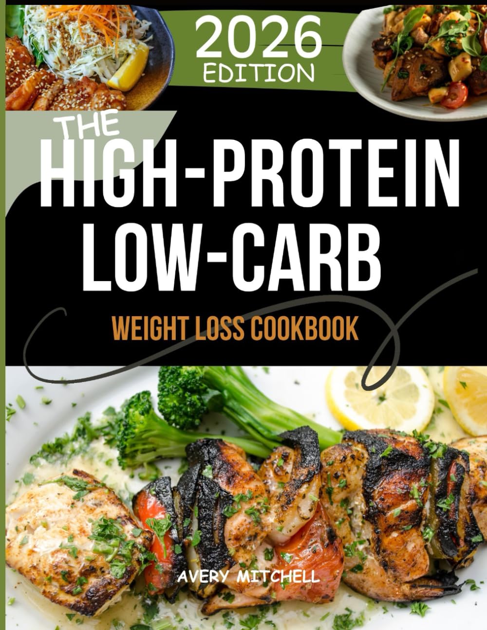 THE HIGH-PROTEIN LOW-CARB WEIGHT LOSS COOKBOOK: Simple, Delicious, High-Protein Recipes for Busy People, Women, and Anyone Ready to Eat Clean and Lose Weight
