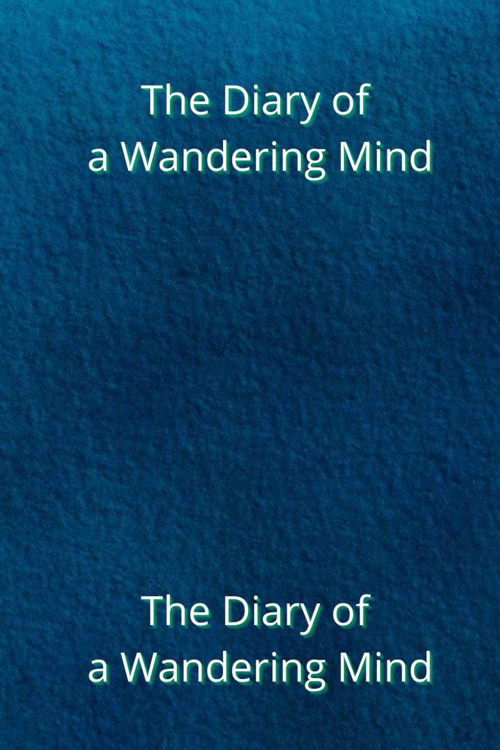 The Diary of a Wandering Mind. Scribbles That May One Day Matter