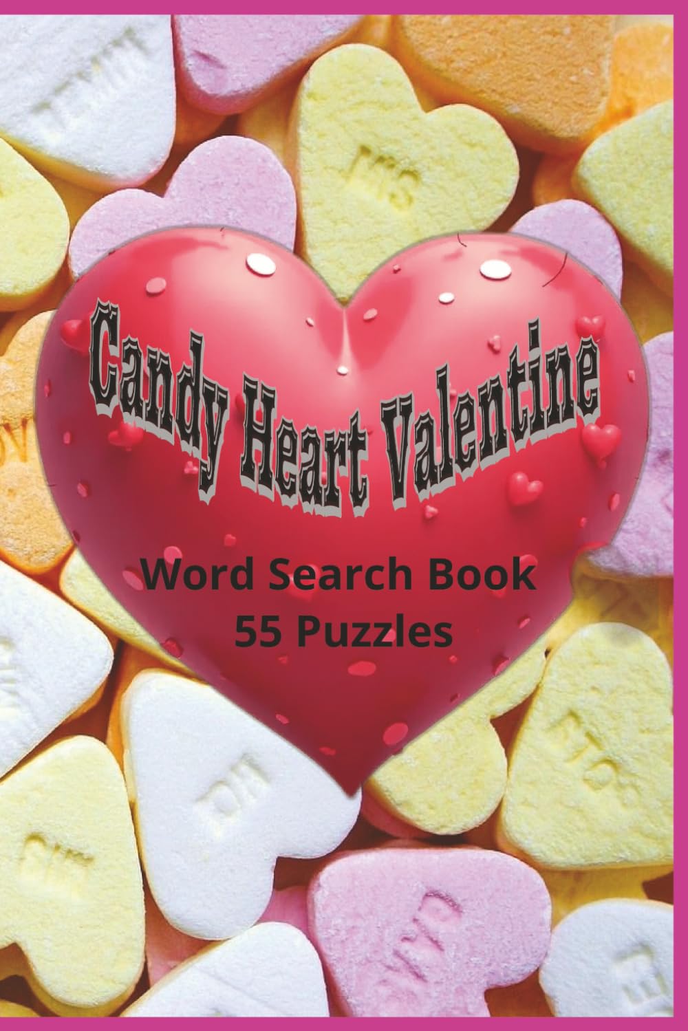 Candy Heart Valentine: A Fun and Sweet Candy‑Heart Word Search Book Filled with Cute, Flirty, and Romantic Valentine’s Day Phrases to Warm Every Heart (Valentine's Day Word Search Series)