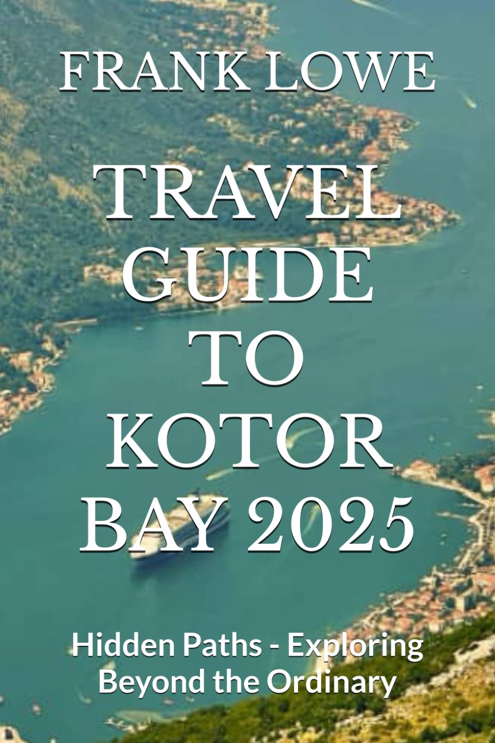 TRAVEL GUIDE TO KOTOR BAY 2025: Hidden Paths - Exploring Beyond the Ordinary