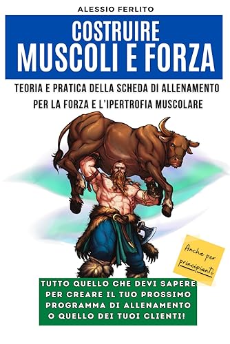 Costruire muscoli e forza: Teoria e pratica della scheda di allenamento per la forza e l’ipertrofia muscolare