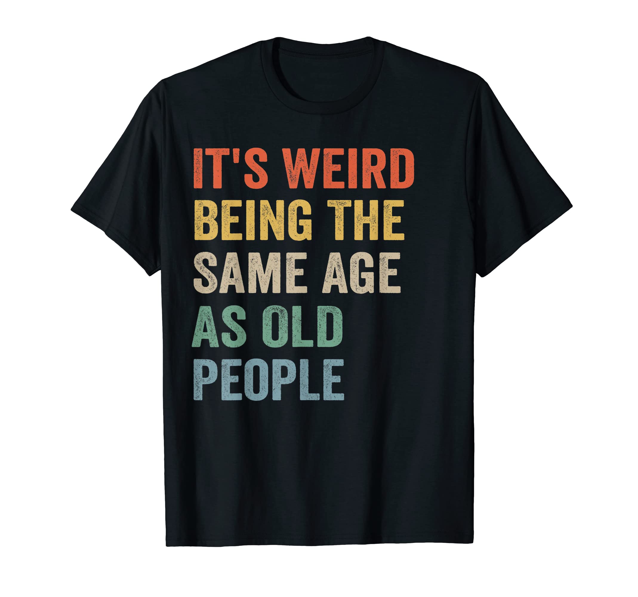 Funny Vintage Retro Sarcastic Design QuotesIt's Weird Being The Same Age As Old People Retro Sarcastic T-ShirtOEKO-TEX STANDARD 100