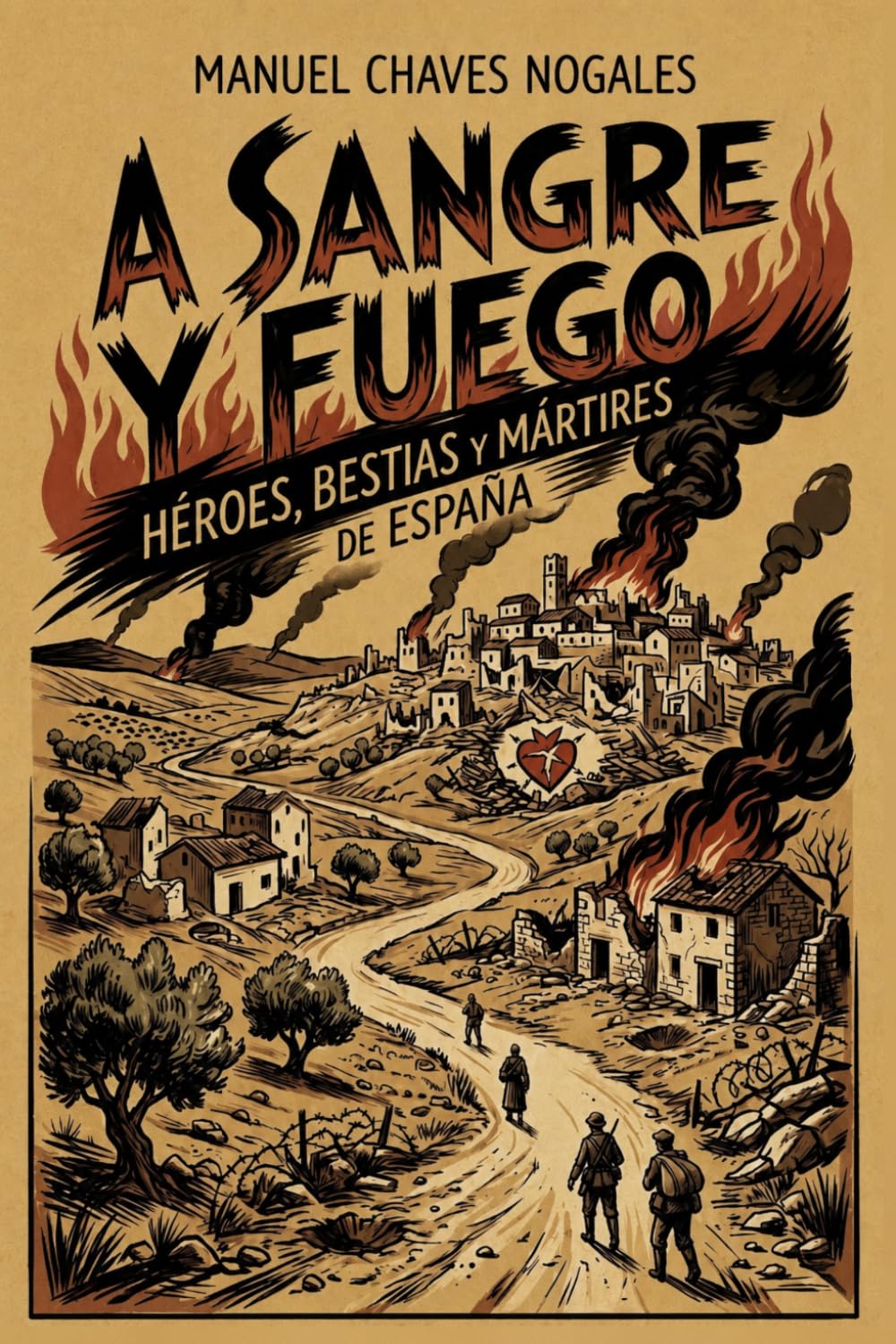 A SANGRE Y FUEGO: Héroes, bestias y mártires de España