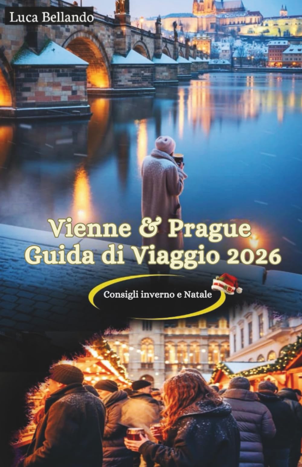 Vienna & Praga Guida di Viaggio 2026: Mercatini di Natale, itinerari festivi e consigli locali per un’avventura invernale da sogno