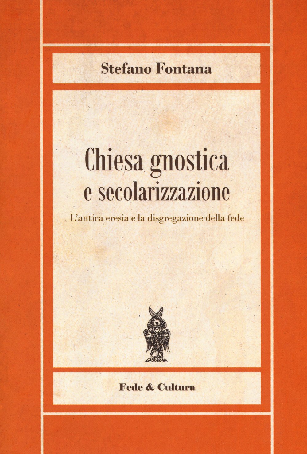 Chiesa Gnostica E Secolarizzazione. L'antica Eresia E La Disgregazione Della Fede - 4