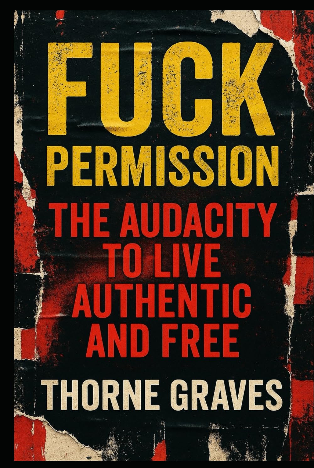 Fuck Permission: The Audacity To Live Authentic And Free