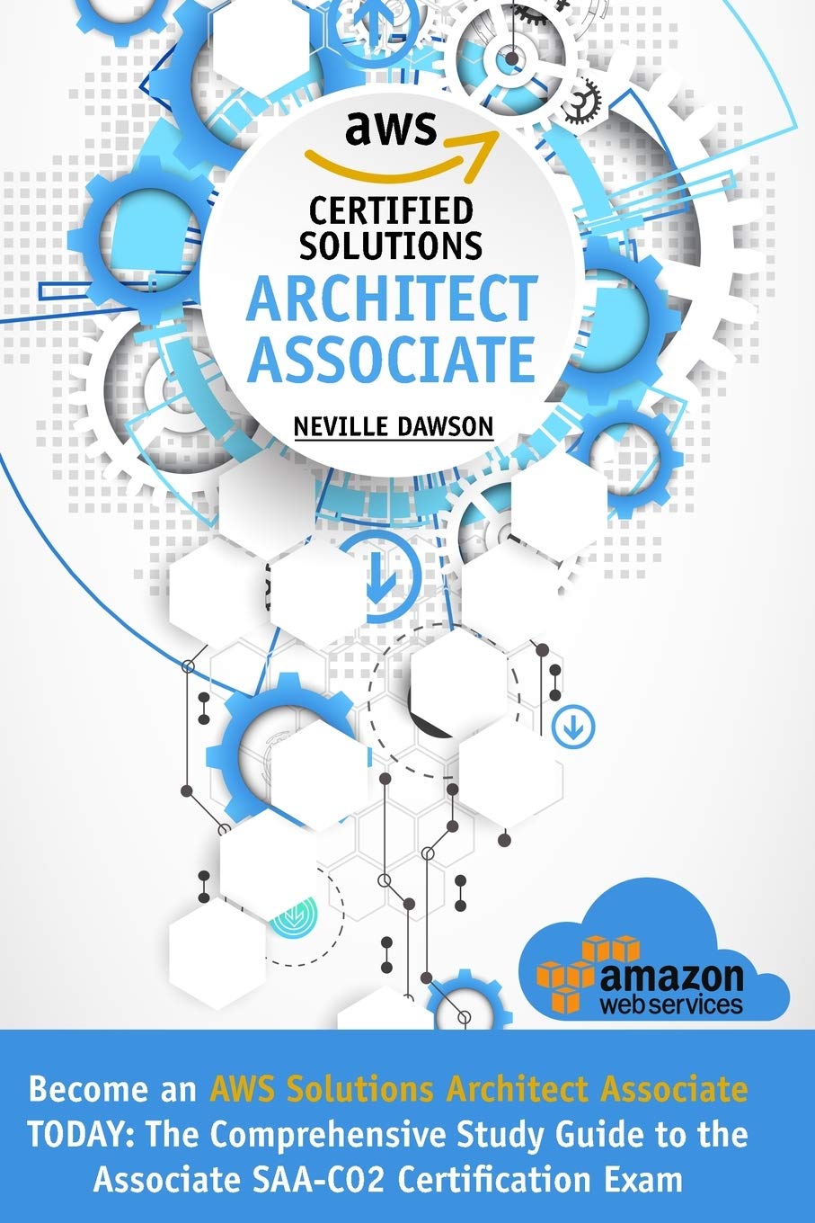 AWS Certified Solutions Architect Associate: Become an AWS Solutions Architect Associate TODAY: The Comprehensive Study Guide to the Associate SAA-C02 Certification Exam