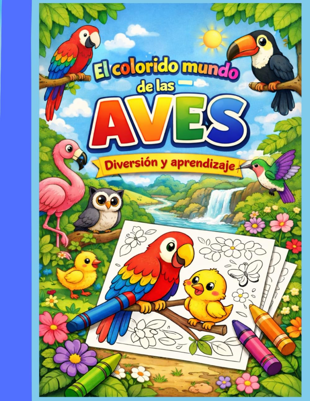 El colorido mundo de las aves – Diversión y aprendizaje: Control del bolígrafo. Introduce al mundo del arte y la estética, así como a la exploración de la naturaleza. Para niños de 4 a 8 años