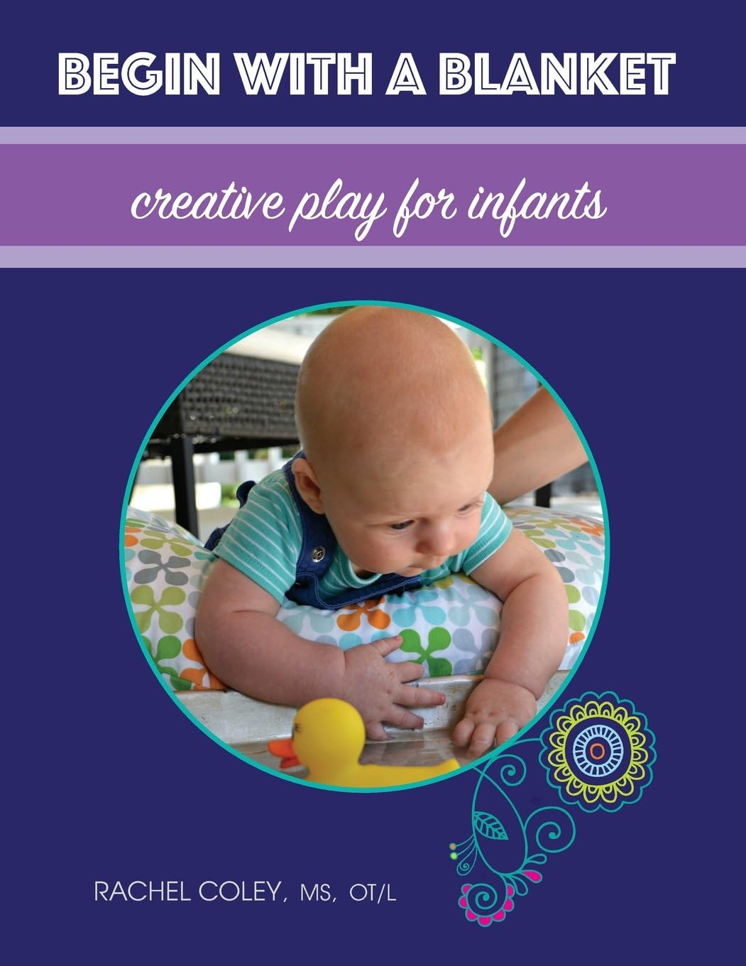 Begin With A Blanket: Creative Play For Infants (Baby Play: Developmental Fun from Birth to Beyond One)
