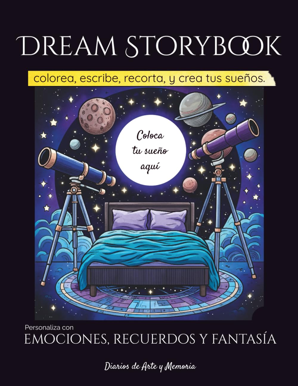 Dream Storybook — Colorea, escribe, recorta y crea tus sueños: Edición en Español — Diario creativo para colorear, escribir y hacer collages: explora ... e imaginación (DIARIOS DE ARTE Y MEMORIA)