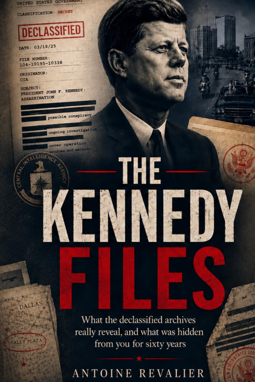 What They Hid for 60 Years: The Declassified JFK Files, the CIA's Secret Oswald Dossier, and the Cover-Up That Outlived the Crime