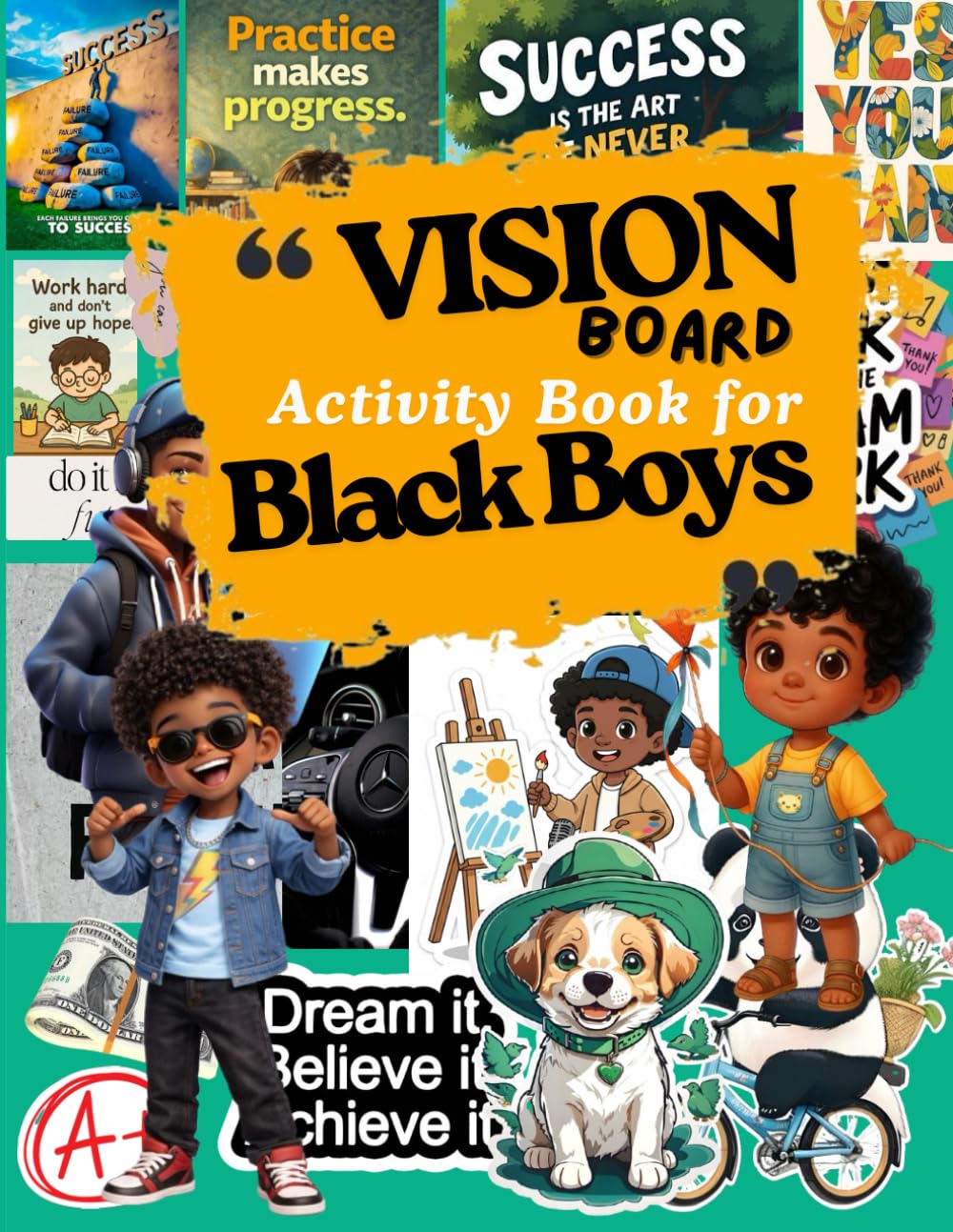 Vision Board Activity Book for Black Boys: Ages 6–12: Cut and Paste Inspiring Images to Create Dreams & Future Goals with Success Affirmations to Help Black Boys Manifest Their Dreams
