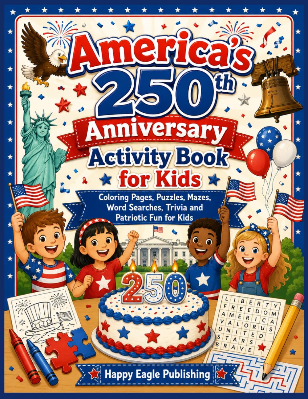 America’s 250th Anniversary Activity Book for Kids: Coloring Pages, Puzzles, Mazes, Word Searches, Trivia and Patriotic Fun for Kids