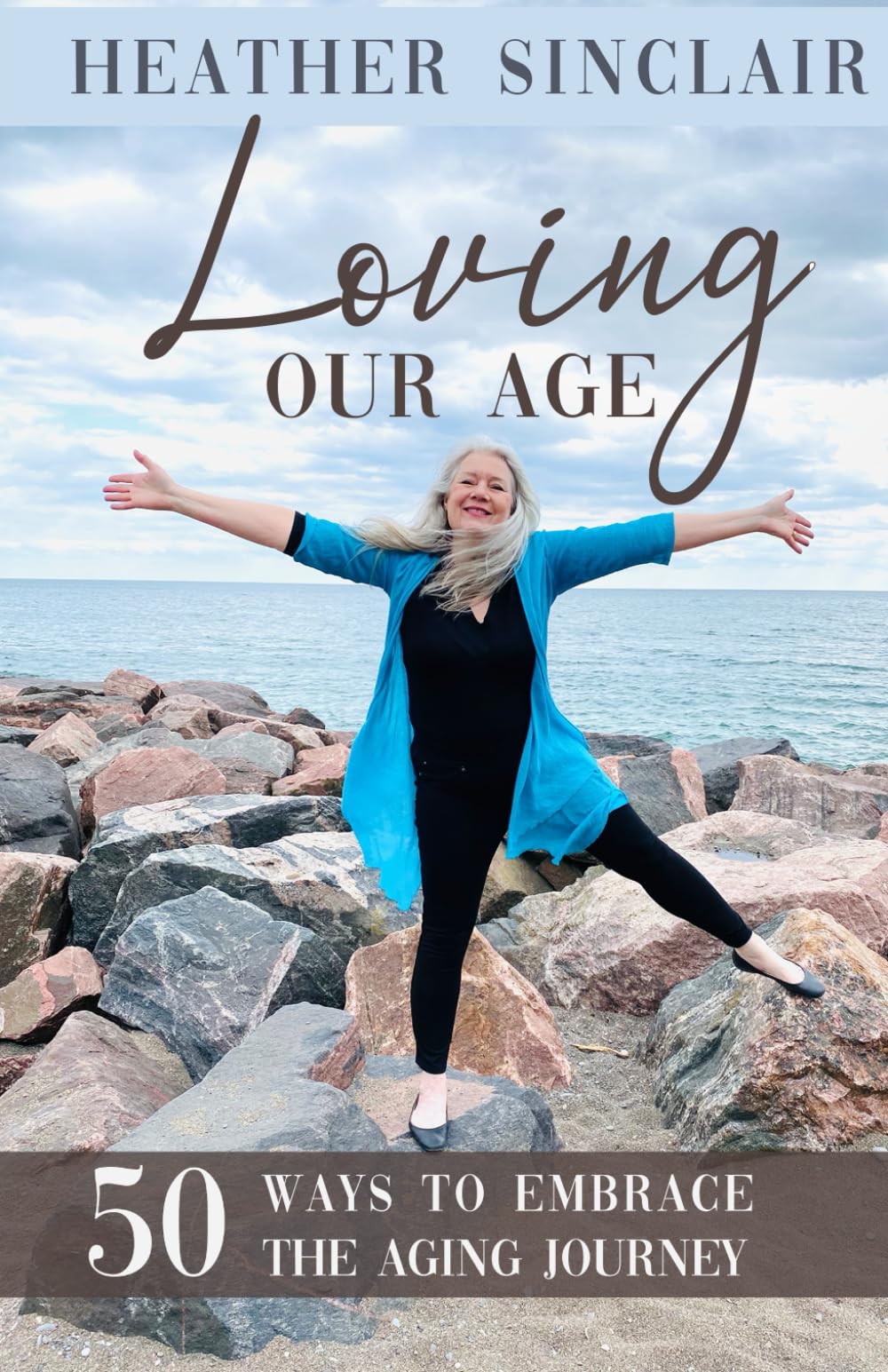 Loving Our Age: 50 Ways To Embrace The Aging Journey