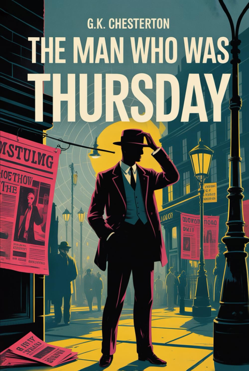 The Man Who Was Thursday: Part Spy Novel, Part Philosophical Allegory, All Mystery - From G.K. Chesterton the Author of Orthodoxy
