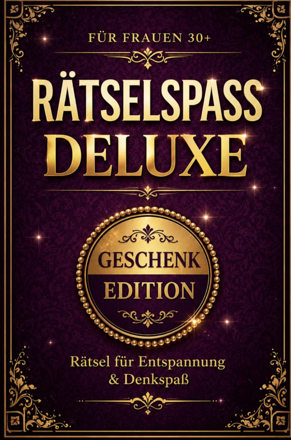 Rätselspaß deluxe: Für Frauen 30+ 126 knifflige Rätsel-Sudoku-Wortsuche-Kreuzworträtsel-Logikrätsel-Promi-Rätsel/Entspannung&Antistress/ideale Geschenkidee
