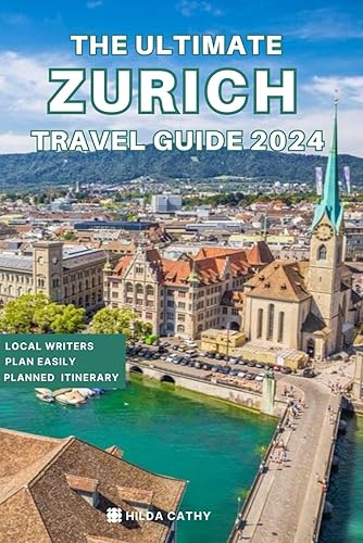 The Ultimate Zurich Travel Guide 2024: Everything you need to know before visiting Zurich, Top Things to do, Hidden Gems, Travel Budget and Safety Tips