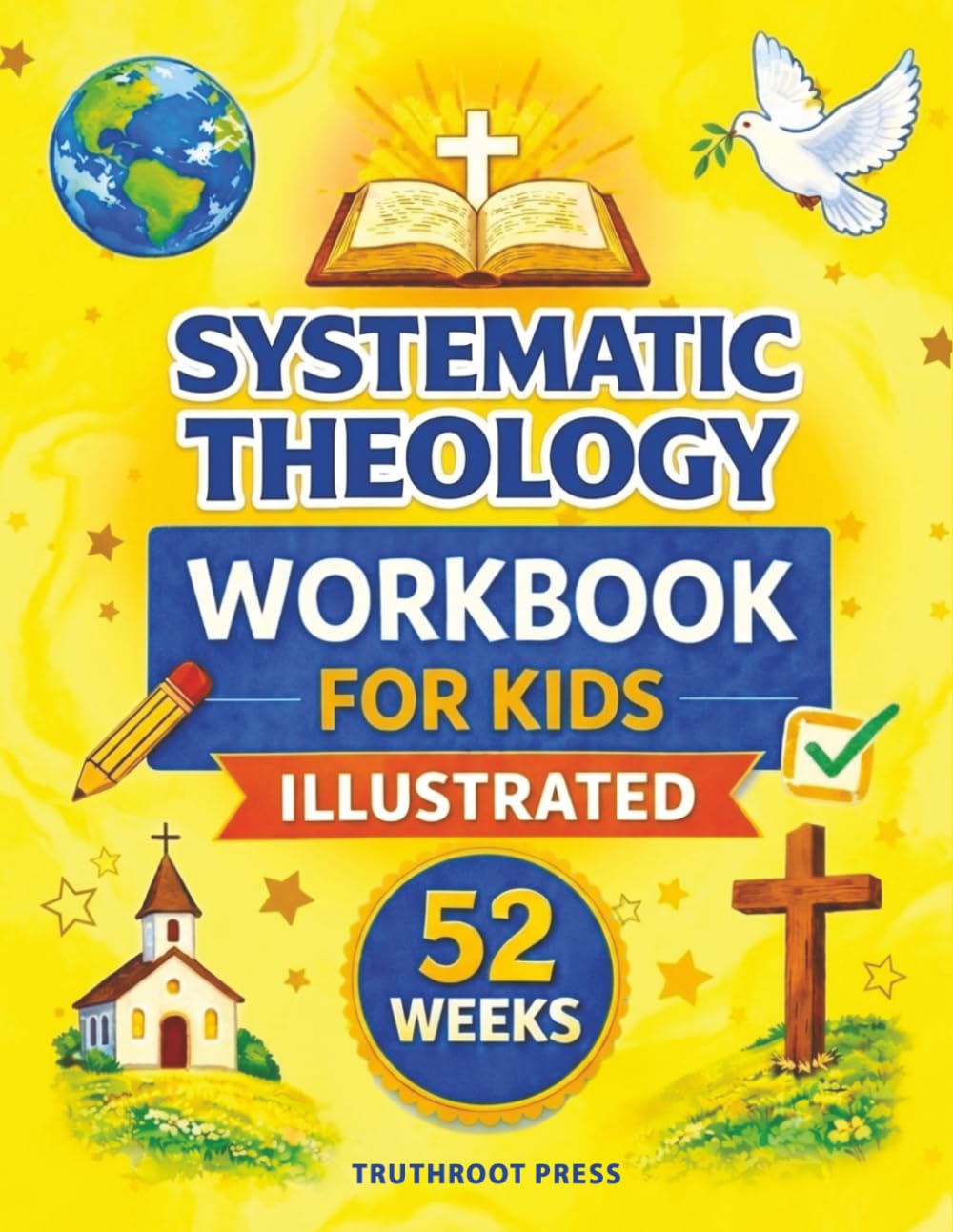 Systematic Theology Workbook for Kids (Illustrated): A 52 Week Activity Workbook with Faith Lessons, Coloring Pages, and Bible Verses to Help Kids Discover God and Grow in Christian Values