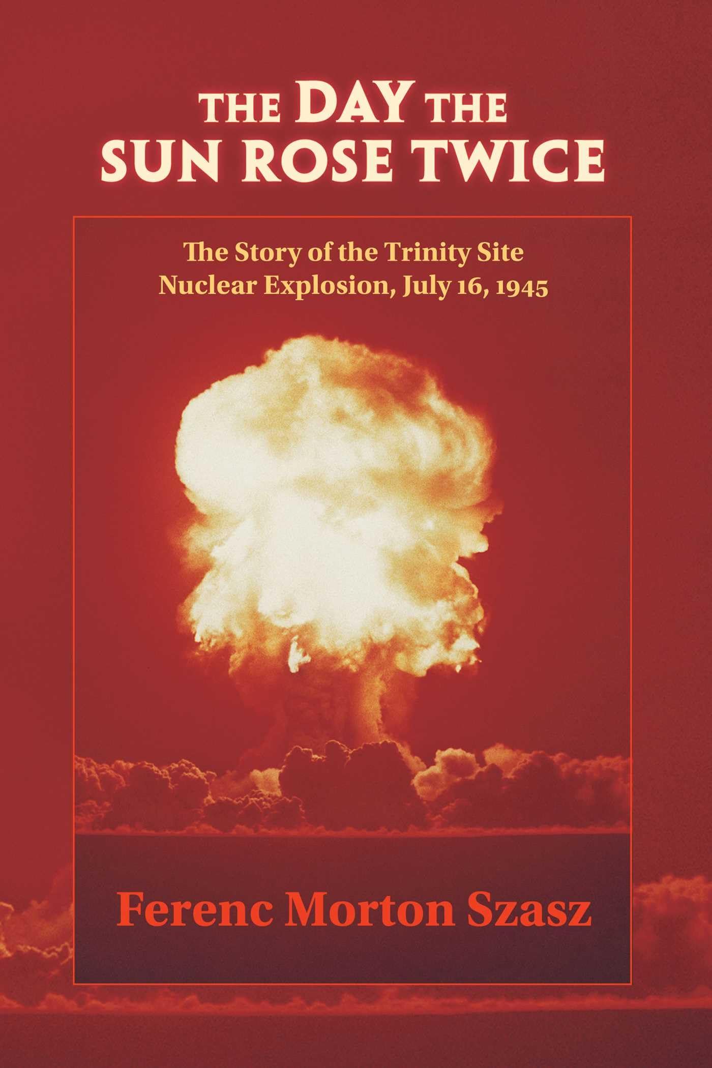 The Day the Sun Rose Twice – The Story of the Trinity Site Nuclear Explosion, J…