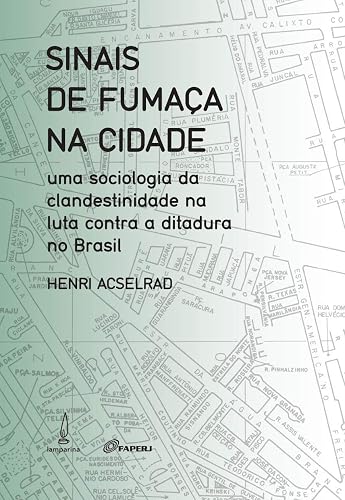Sinais de fumaça na cidade: Uma sociologia da clandestinidade na luta contra a ditadura no Brasil
