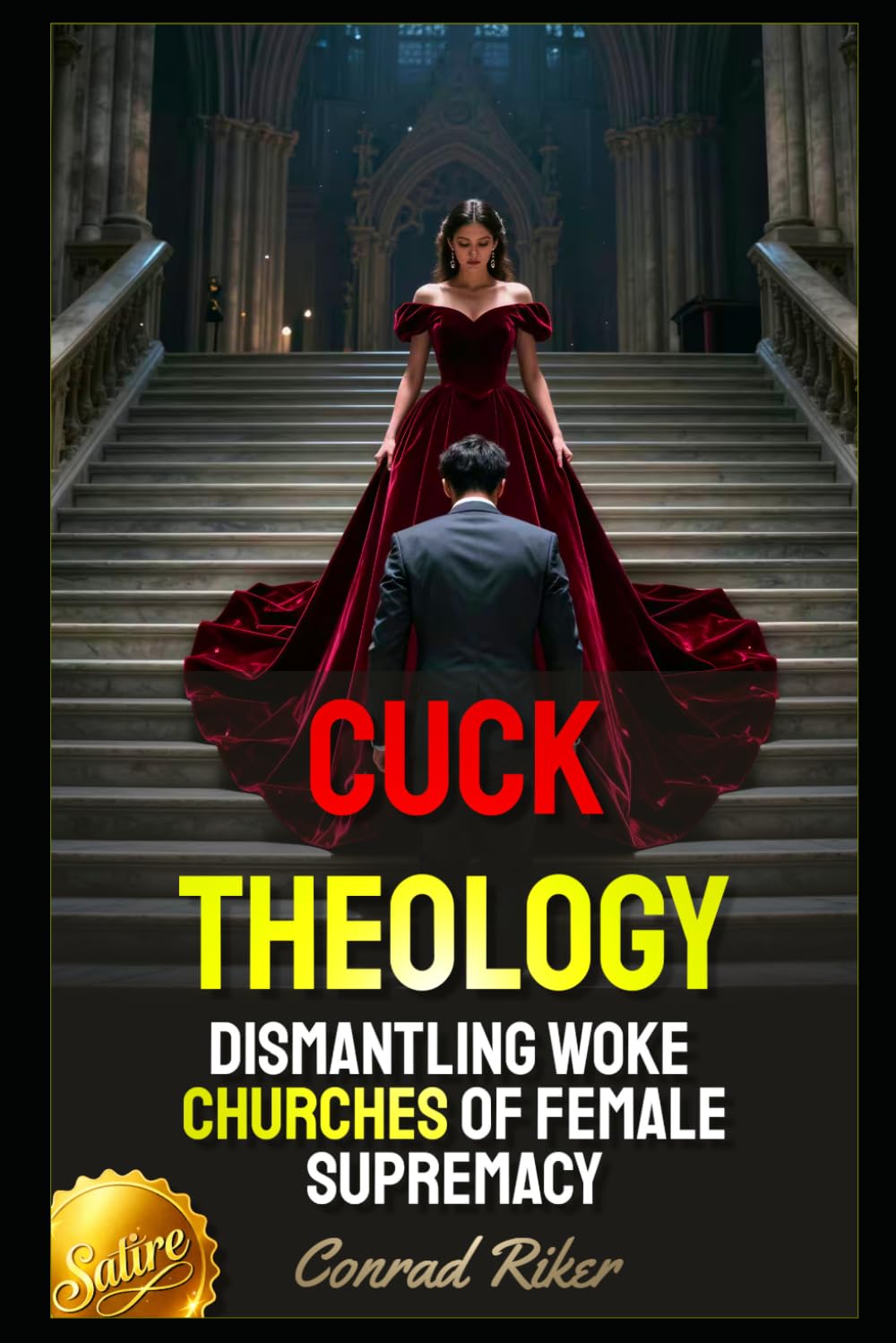 Cuck Theology: Dismantling Woke Churches of Female Supremacy (Redpilled Female Supremacy (satire))