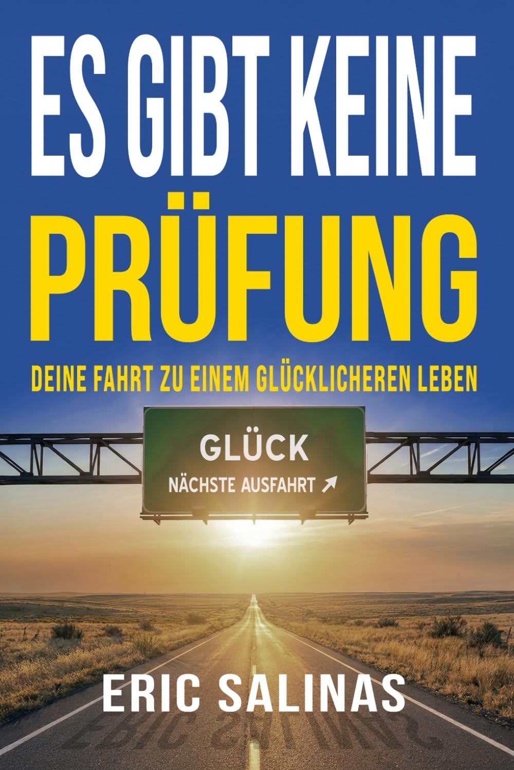 Es gibt keine Prüfung: Deine Fahrt zu einem glücklicheren Leben
