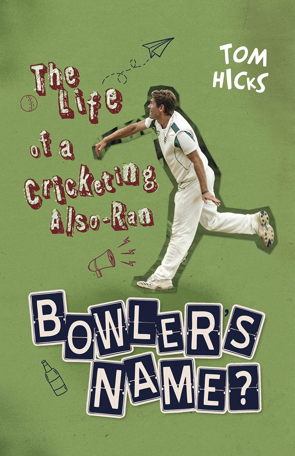 Bowler's Name? The Life of a Cricketing Also-Ran