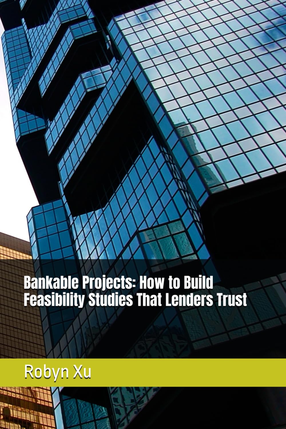 Bankable Projects: How to Build Feasibility Studies That Lenders Trust