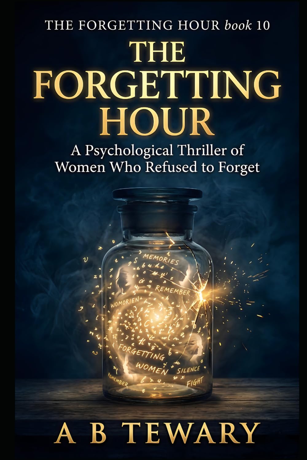 THE FORGETTING HOUR: A Psychological Thriller of Women Who Refused to Forget (THE FORGETTING HOUR SERIES)