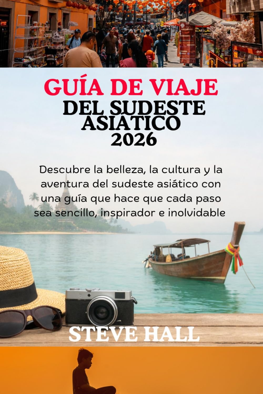 GUÍA DE VIAJE DEL SUDESTE ASIÁTICO 2026: Descubre la belleza, la cultura y la aventura del sudeste asiático con una guía que hace que cada paso sea sencillo, inspirador e inolvidable