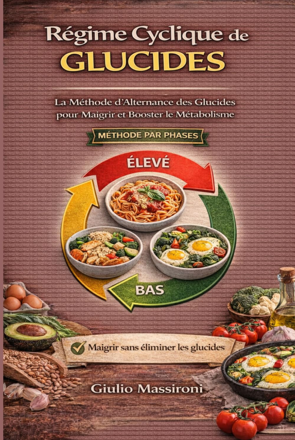 Régime Cyclique de Glucides: La Méthode d’Alternance des Glucides pour Maigrir et Booster le Métabolisme