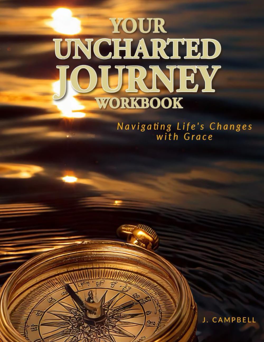 Your Uncharted Journey Workbook: Navigating Life's Changes with Grace