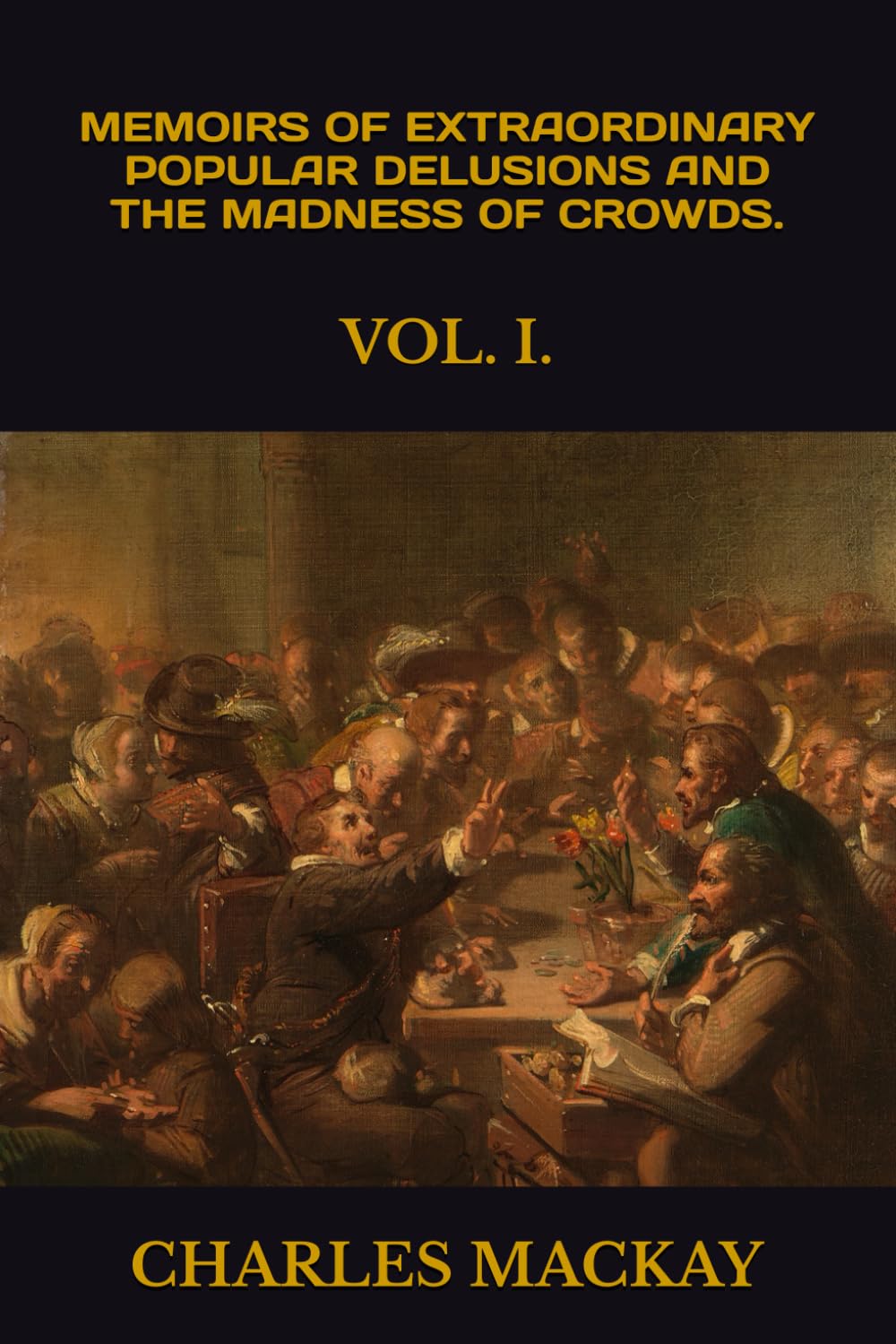 MEMOIRS OF EXTRAORDINARY POPULAR DELUSIONS AND THE Madness of Crowds.: VOL. I.