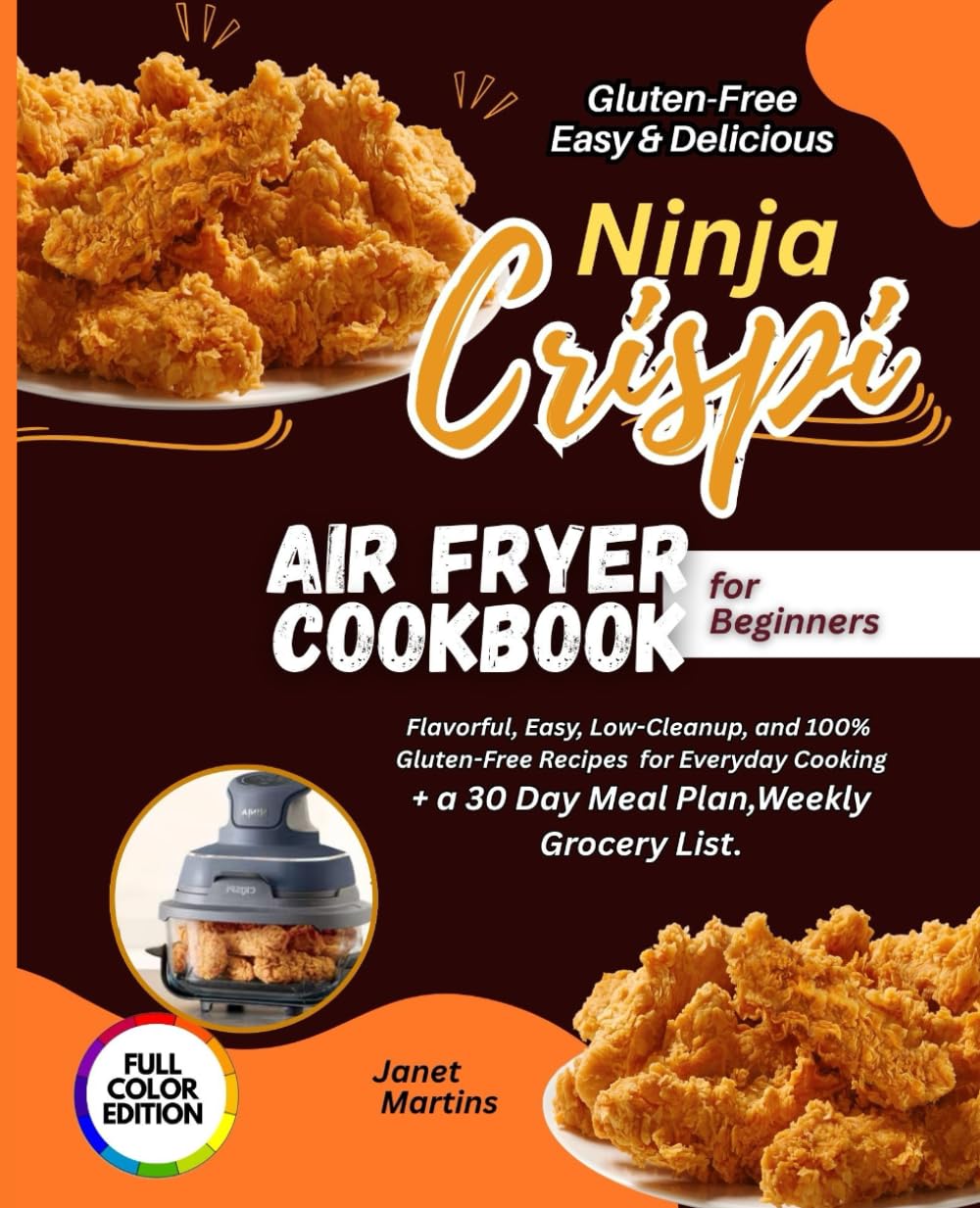 Gluten-Free, Easy, & Delicious Ninja CRIPSI Air Fryer Cookbook for Beginners: Flavorful, Easy, Low-Cleanup, and 100% Gluten-Free Recipes for Everyday Cooking + a 3D Day Meal Plan, Weekly Grocery List