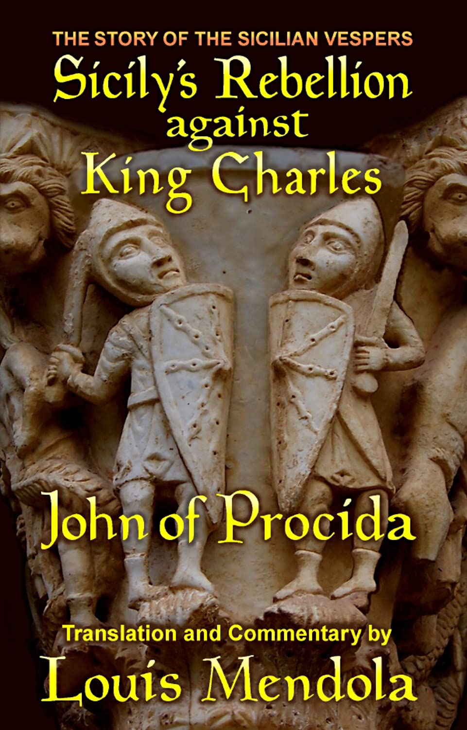 Sicily's Rebellion Against King Charles: The Story of the Sicilian Vespers (Sicilian Medieval Studies)