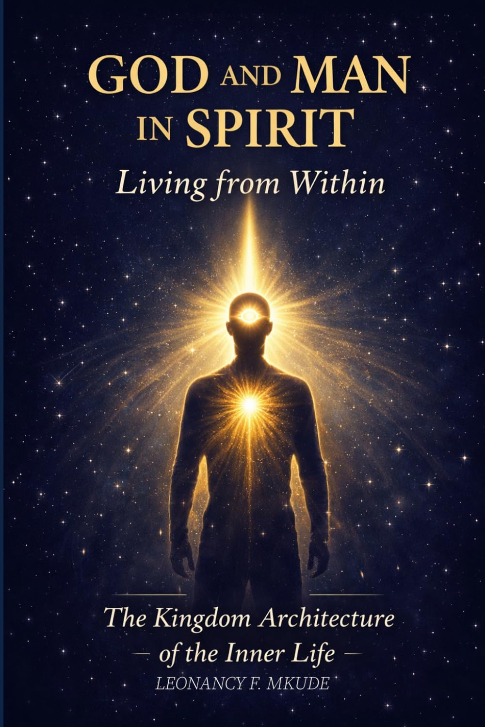 GOD AND MAN IN SPIRIT: Living From Within: The Kingdom Architecture Of The Inner Life