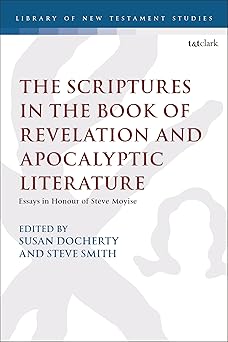 Scriptures in the Book of Revelation and Apocalyptic Literature, The: Essays in Honour of Steve Moyise (The Library of New Testament Studies)-Wow! eBook