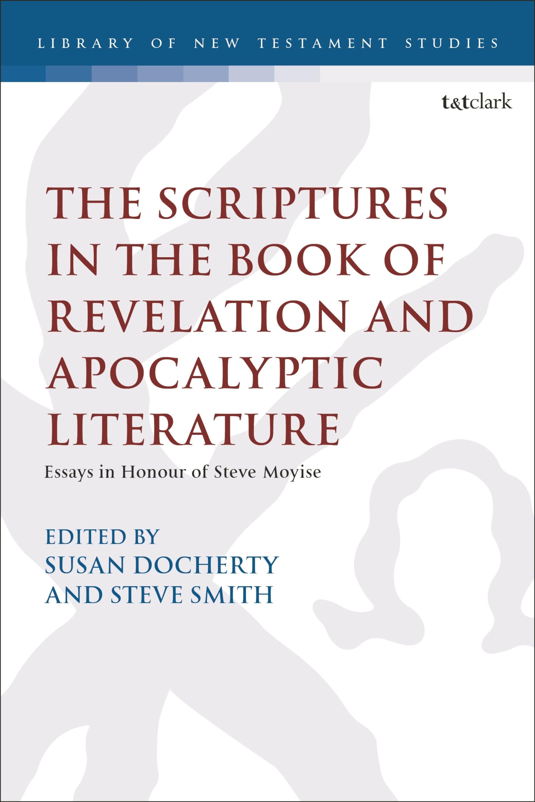 Scriptures in the Book of Revelation and Apocalyptic Literature, The: Essays in Honour of Steve Moyise (The Library of New Testament Studies)