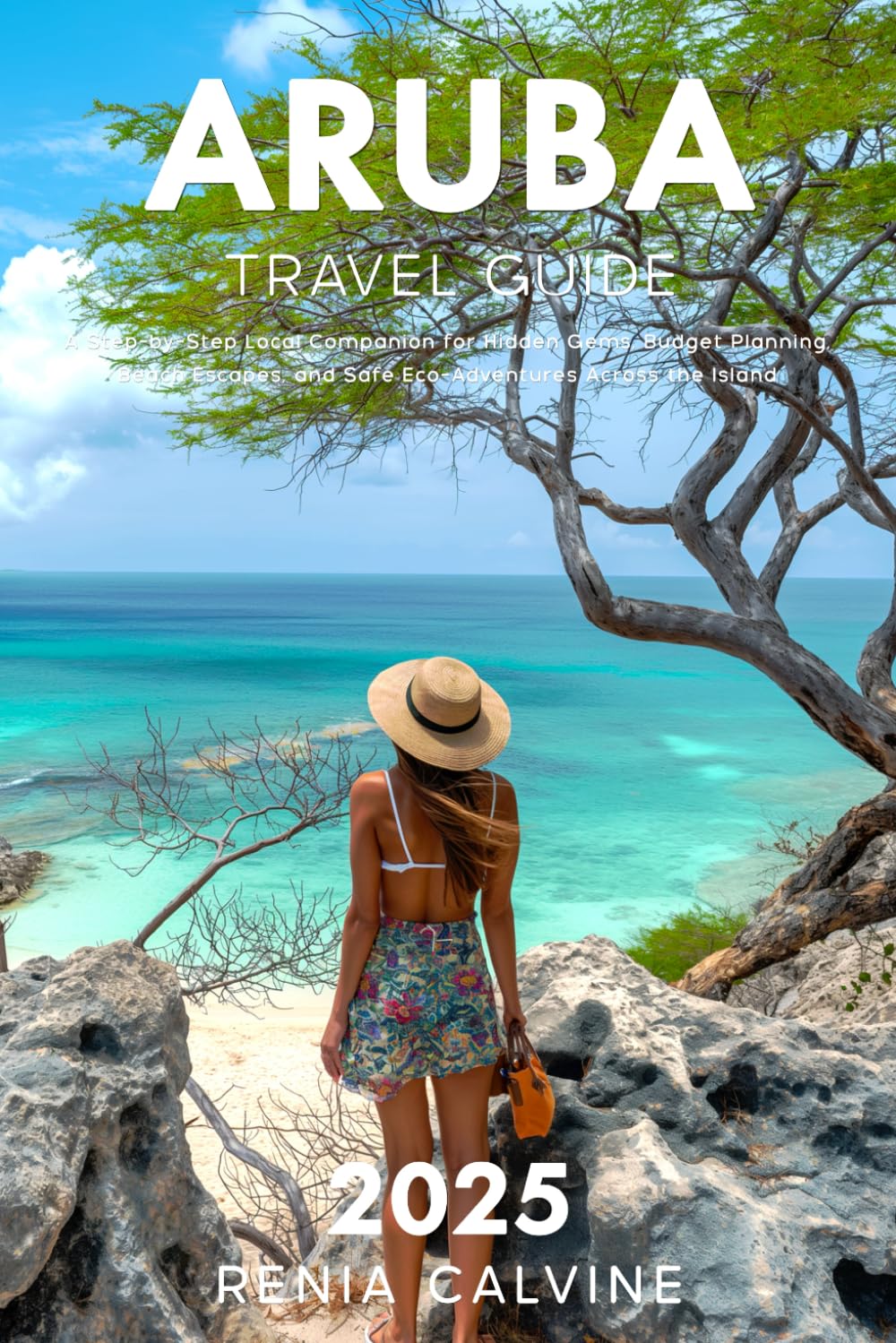Aruba Travel Guide 2025: A Step-by-Step Local Companion for Hidden Gems, Budget Planning, Beach Escapes, and Safe Eco-Adventures Across the Island (2025-2026)
