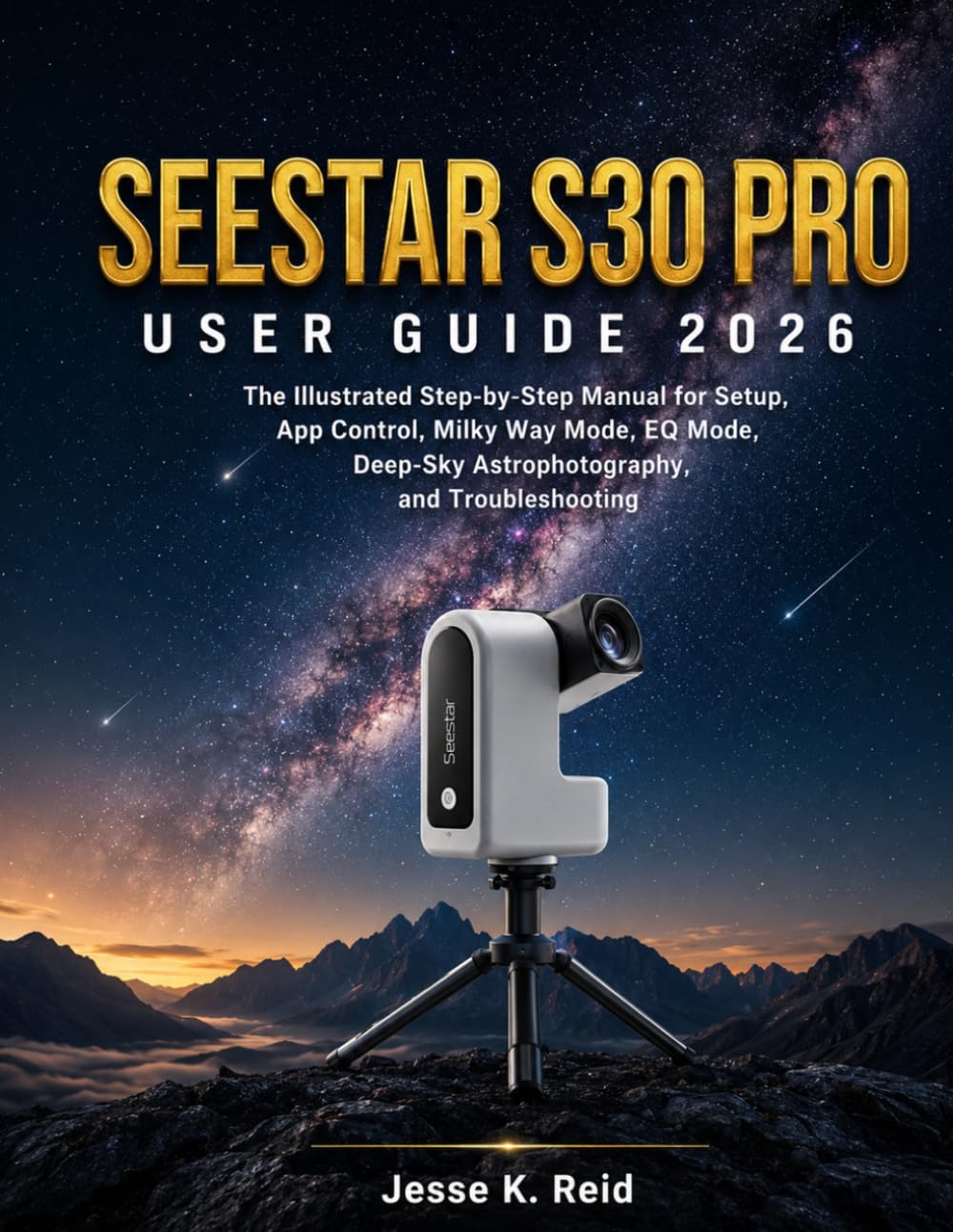 Seestar S30 Pro User Guide 2026: The Illustrated Step-by-Step Manual for Setup, App Control, Milky Way Mode, EQ Mode, Deep-Sky Astrophotography, and Troubleshooting