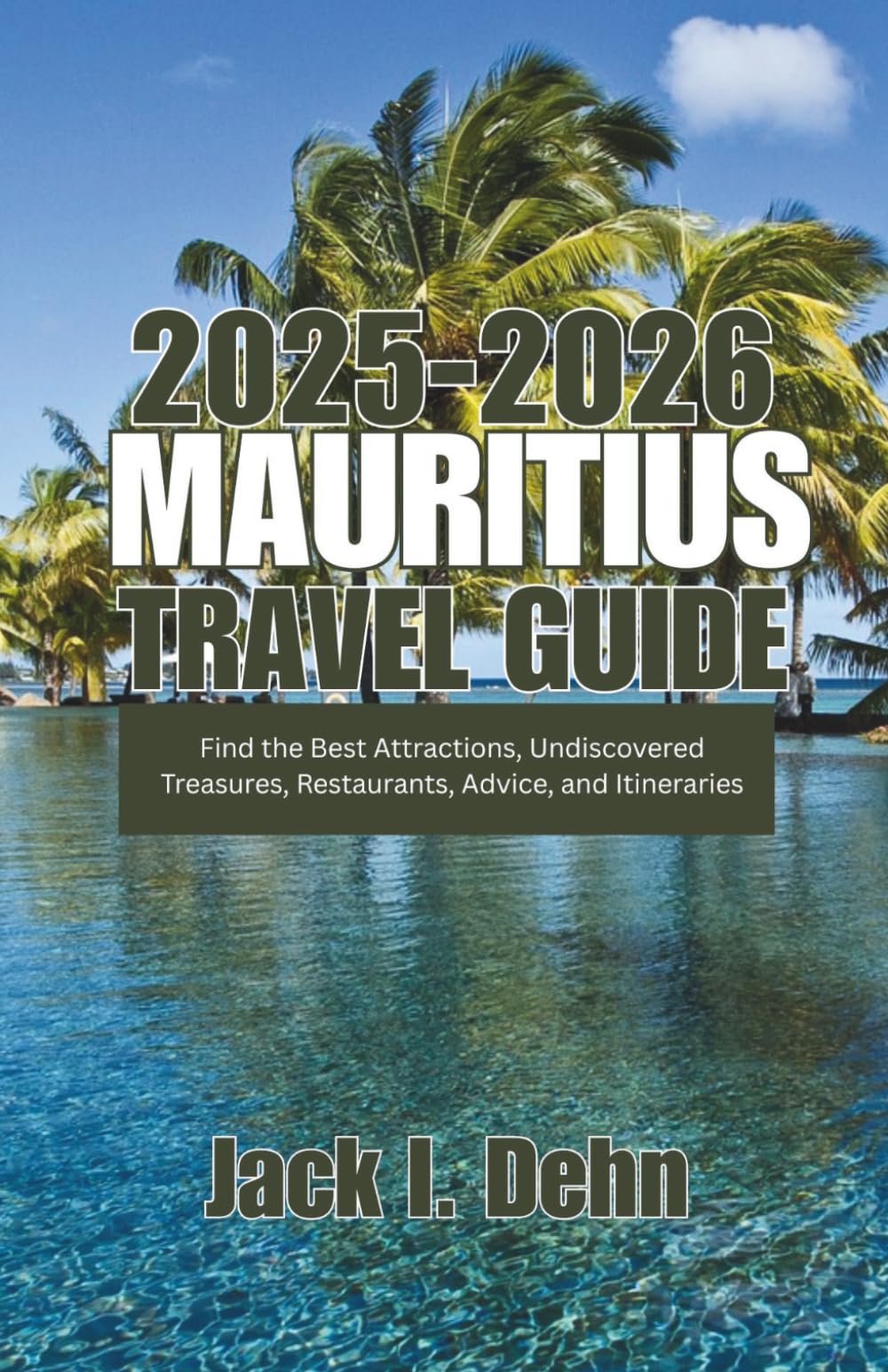 Mauritius Travel Guide 2025–2026: Find the Best Attractions, Undiscovered Treasures, Restaurants, Advice, and Itineraries